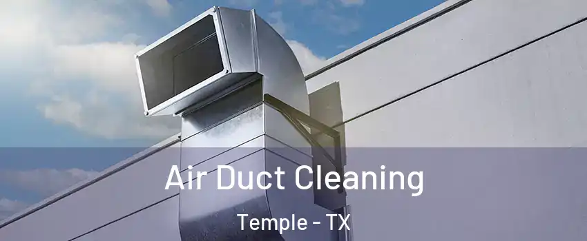  Air Duct Cleaning Temple - TX