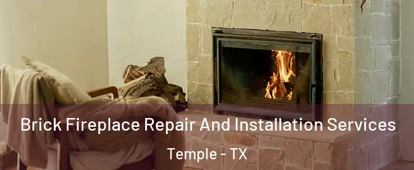  Brick Fireplace Repair And Installation Services Temple - TX