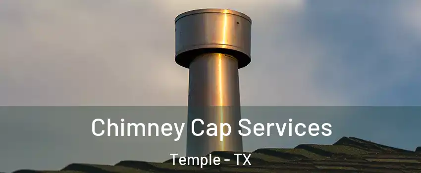  Chimney Cap Services Temple - TX