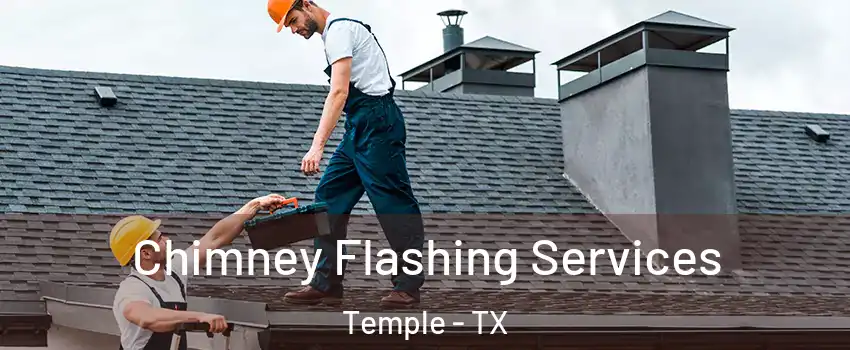  Chimney Flashing Services Temple - TX