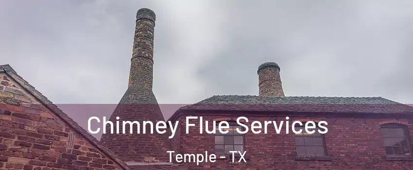  Chimney Flue Services Temple - TX
