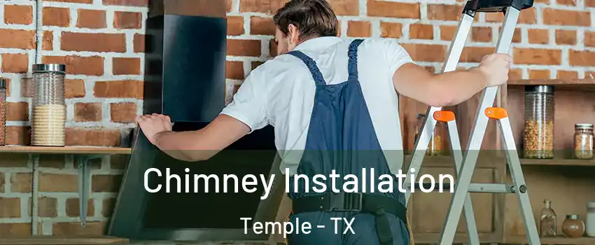  Chimney Installation Temple - TX