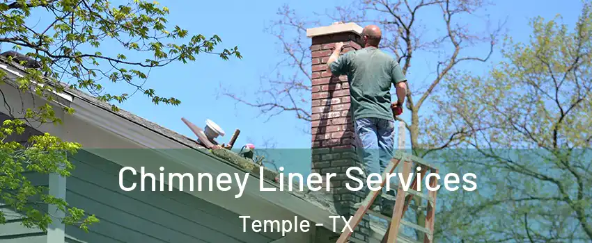  Chimney Liner Services Temple - TX