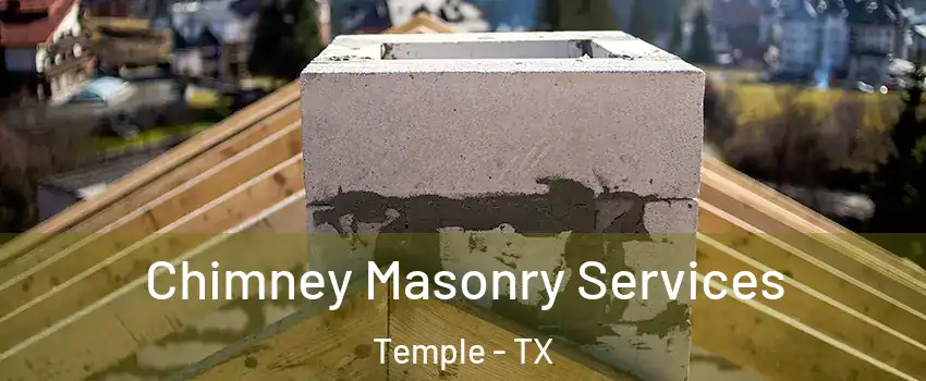  Chimney Masonry Services Temple - TX