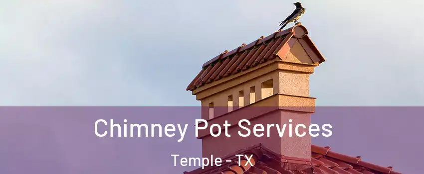  Chimney Pot Services Temple - TX