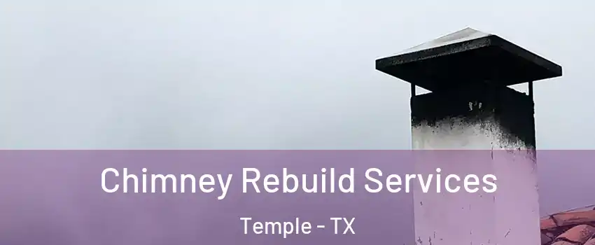  Chimney Rebuild Services Temple - TX