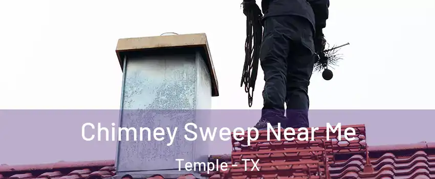  Chimney Sweep Near Me Temple - TX