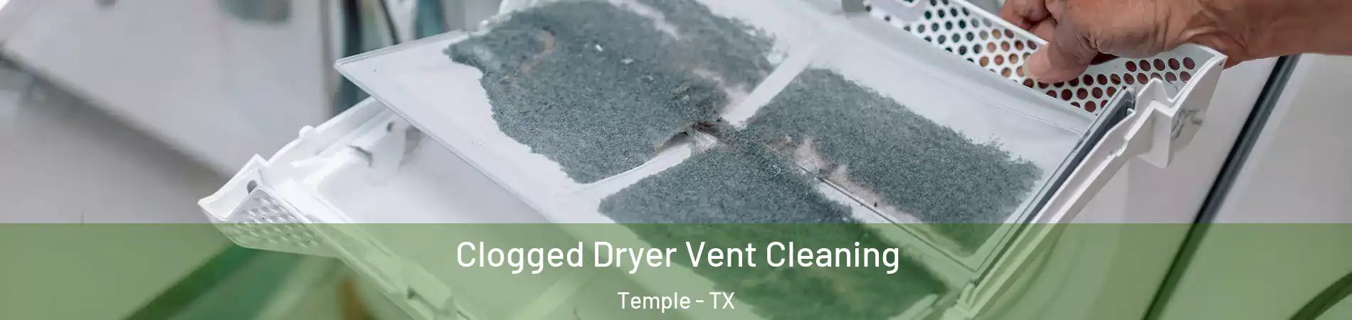  Clogged Dryer Vent Cleaning Temple - TX