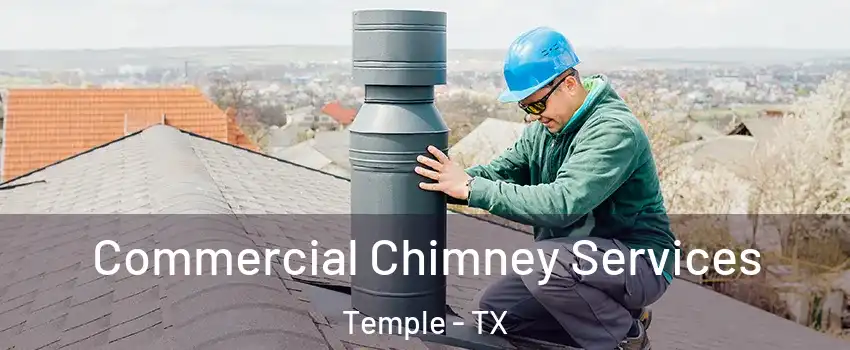  Commercial Chimney Services Temple - TX