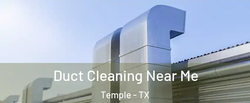  Duct Cleaning Near Me Temple - TX