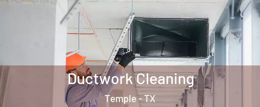  Ductwork Cleaning Temple - TX
