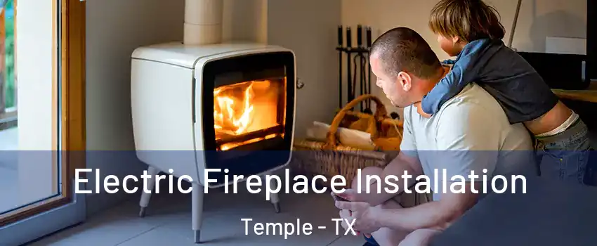  Electric Fireplace Installation Temple - TX