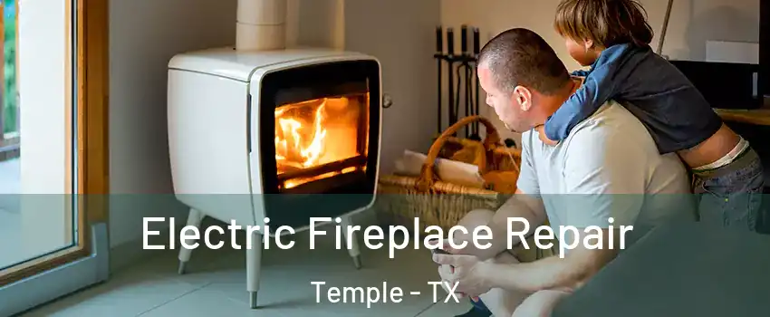  Electric Fireplace Repair Temple - TX