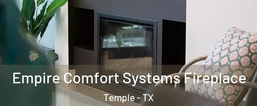  Empire Comfort Systems Fireplace Temple - TX