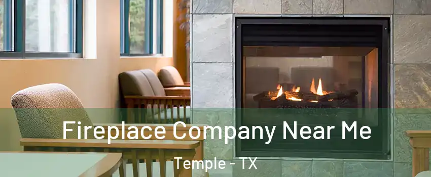  Fireplace Company Near Me Temple - TX