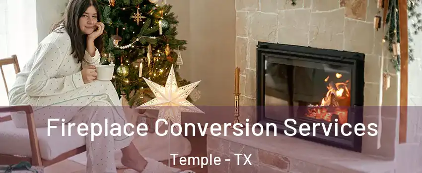  Fireplace Conversion Services Temple - TX