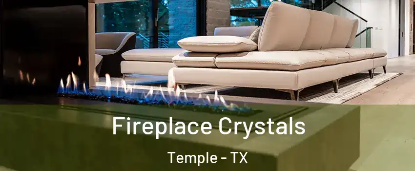  Fireplace Crystals Temple - TX