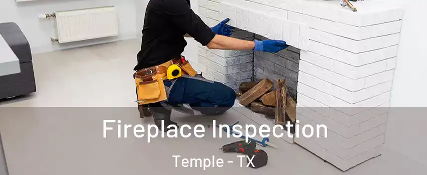  Fireplace Inspection Temple - TX