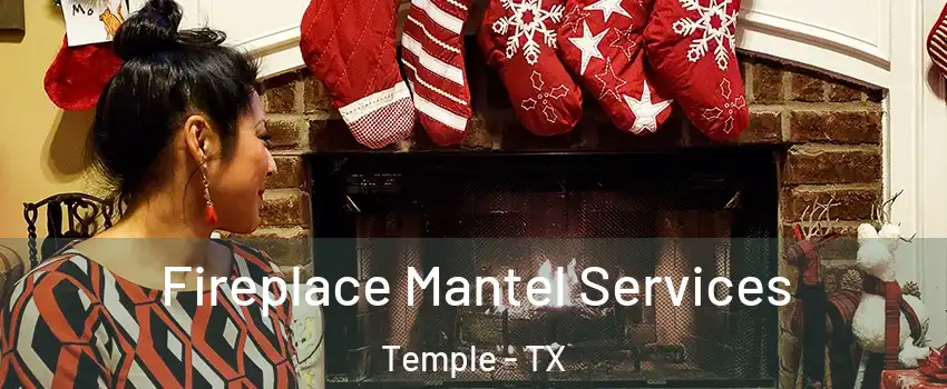  Fireplace Mantel Services Temple - TX