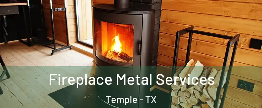  Fireplace Metal Services Temple - TX