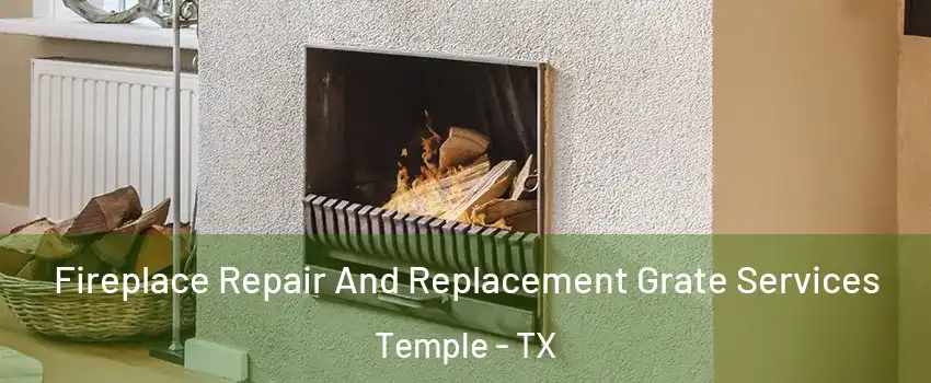  Fireplace Repair And Replacement Grate Services Temple - TX