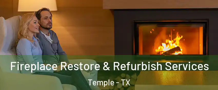  Fireplace Restore & Refurbish Services Temple - TX