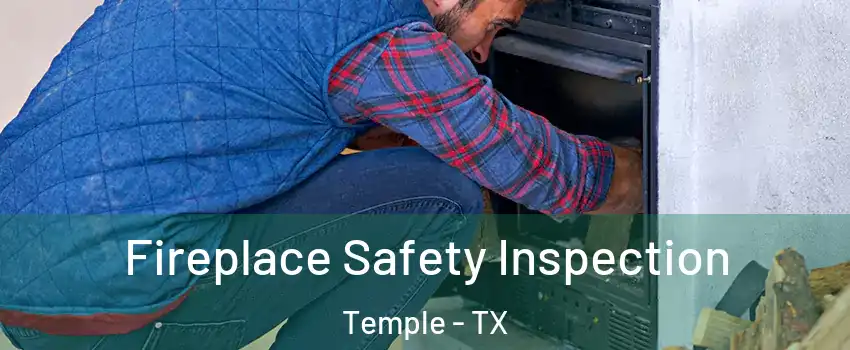  Fireplace Safety Inspection Temple - TX