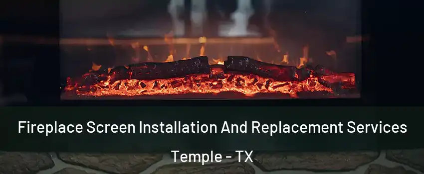  Fireplace Screen Installation And Replacement Services Temple - TX