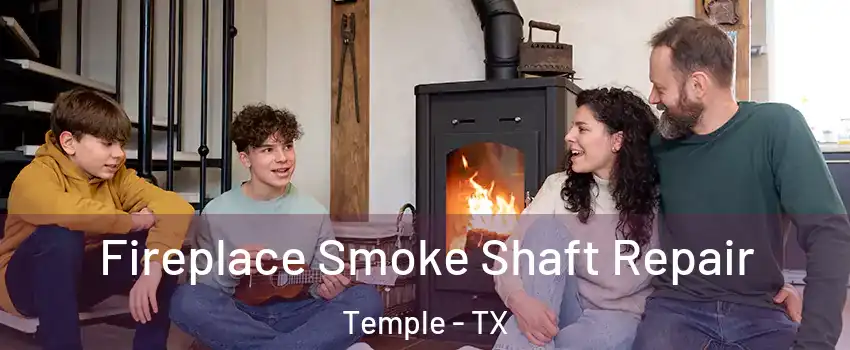  Fireplace Smoke Shaft Repair Temple - TX