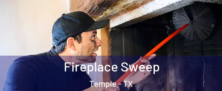  Fireplace Sweep Temple - TX
