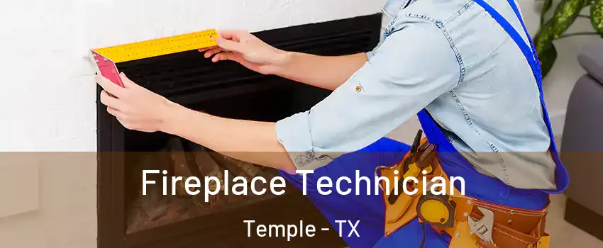 Fireplace Technician Temple - TX