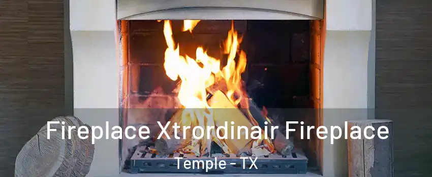  Fireplace Xtrordinair Fireplace Temple - TX