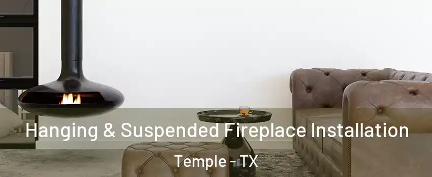  Hanging & Suspended Fireplace Installation Temple - TX