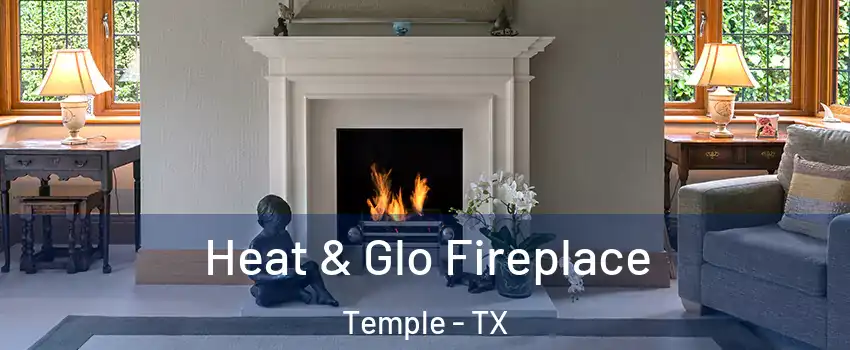  Heat & Glo Fireplace Temple - TX