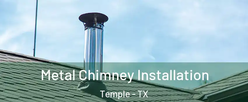  Metal Chimney Installation Temple - TX