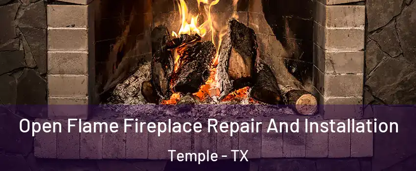  Open Flame Fireplace Repair And Installation Temple - TX