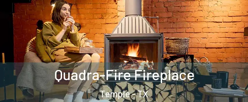  Quadra-Fire Fireplace Temple - TX