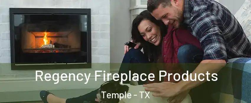  Regency Fireplace Products Temple - TX