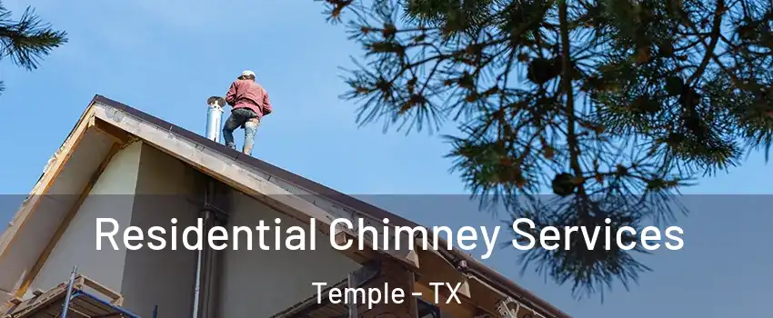  Residential Chimney Services Temple - TX