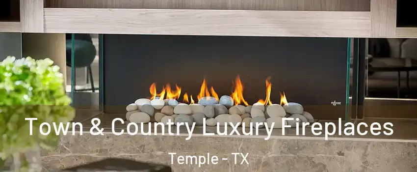  Town & Country Luxury Fireplaces Temple - TX