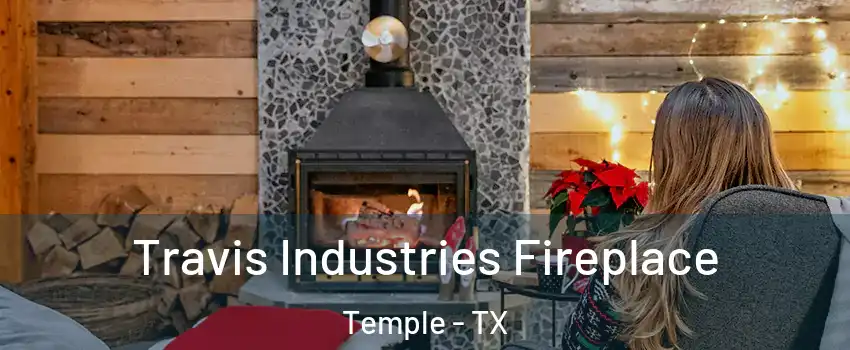  Travis Industries Fireplace Temple - TX