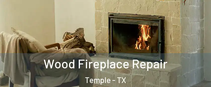  Wood Fireplace Repair Temple - TX