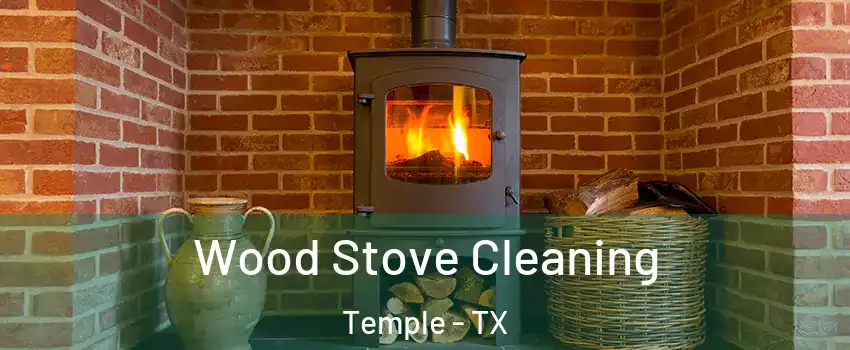  Wood Stove Cleaning Temple - TX