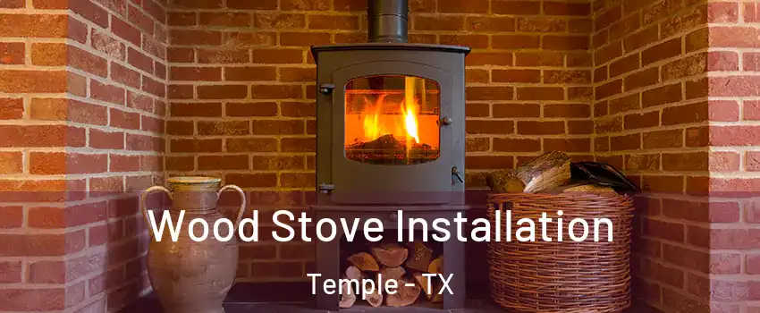  Wood Stove Installation Temple - TX